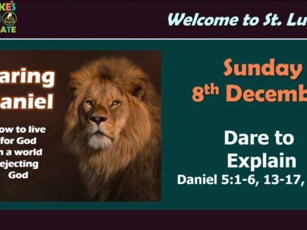 Dare to Explain (Daniel 5:1-6, 13-17,&nbsp;22-30)